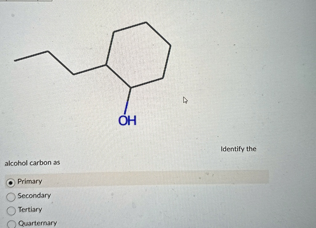 identify the alcohol carbon as primary secondary tertiary quarternary ...