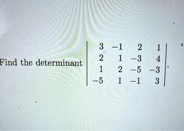 3 find the determinant 1 3 1 3 63465