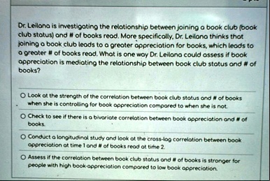 dr leilana is investigating the relationship between joining a book club book club status and of books read more specifically dr leilana thinks that joining a book club leads to a greater ap 47945