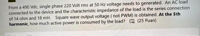 SOLVED: From a 490 Vdc, single-phase 220 Volt rms at 50 Hz voltage ...