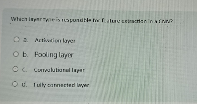 Which layer type is responsible for feature extraction in a CNN? a ...