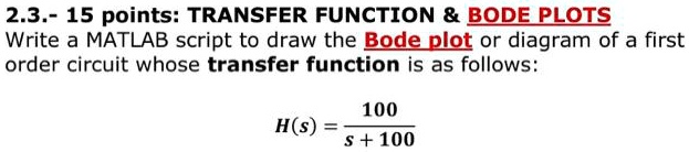 [GET ANSWER] 2.3.- 15 points: TRANSFER FUNCTION BODE PLOTS Write a ...