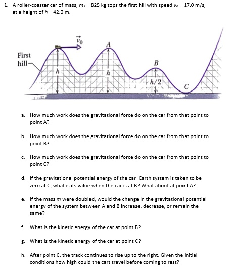 SOLVED 1. A roller coaster car of mass m 825 kg tops the first