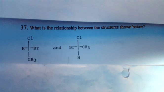 SOLVED: 37. What is the relationship between the structures shown below ...