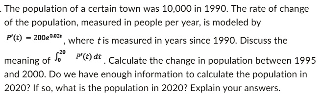 SOLVED: The population of a certain town was 10,000 in 1990. The rate ...