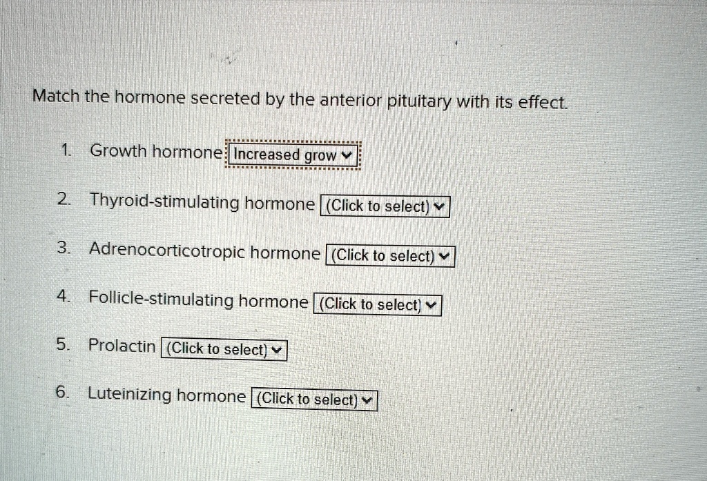 match the hormone secreted by the anterior pituitary with its effect 1 growth hormone increased grow 2 thyroid stimulating hormone click to select 3 adrenocorticotropic hormone click to sele 38742