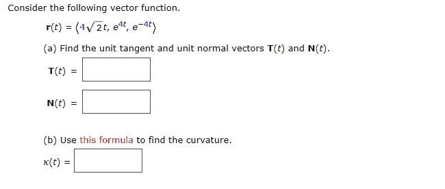 Vector T 4 Examples Consider the following vector function. r(t) = (4√(2t), e^4t, e^-4t) (a ...