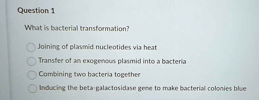 question 1 what is bacterial transformation joining of plasmid ...
