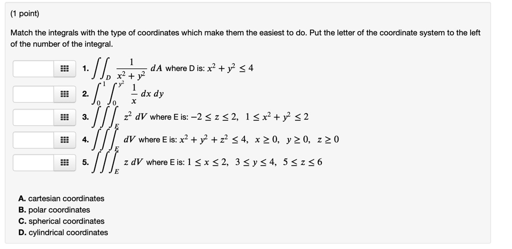 Coordinate System Letters SOLVED: point) Match the integrals with the type of coordinates which ...