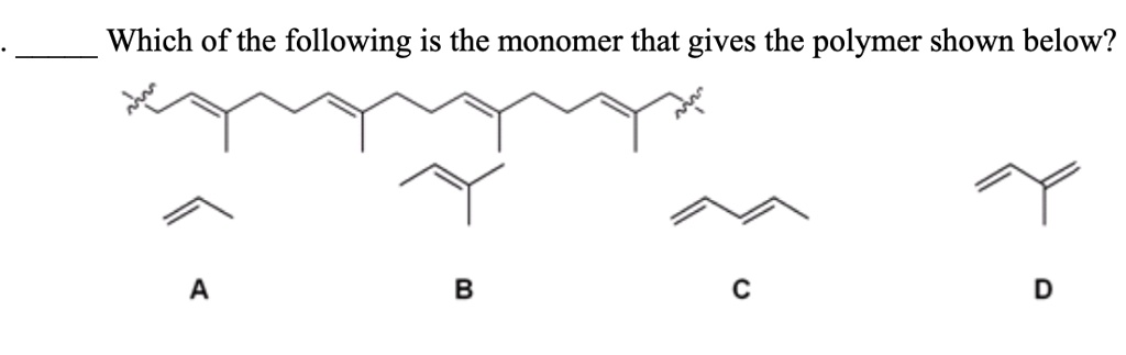 which of the following is the monomer that gives the polymer shown ...