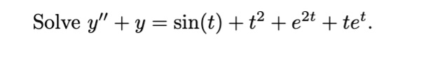 Solve y” + y = sin(t) + t^2 + e^2t + te^t.