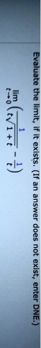 Evaluate the limit, if it exists. (If an answer does not exist, enter DNE.)

limt → 0(1)/(√(1+t) - 1)