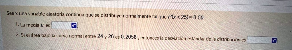 sea x una variable aleatoria continua que se distribuye normalmente tal que px25050 la media mu es si el area bajo la curva normal entre 24 y 26 es 02058 entonces la desviacion estandar de l 70074