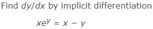 Find ( d y / d x ) by implicit differentiation
[
x e^y=x-y
]