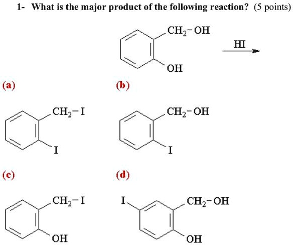 1- What is the major product of the following reaction?
CH2-OH
OH
HI
(a)
(b)
CH2-I
I
CH2-OH
I
(c)
(d)
CH2-I
OH
I
CH2-OH
OH