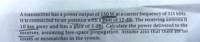 A transmitter has a power output of 150 W at a carrier frequency of 325 ...