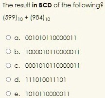 The result in BCD of the following?
(599)10 + (984)10
? a. 001010110000011
? b. 1000010110000011
? c. 0001010110000011
? d. 111010011101
? e. 1010110000011
