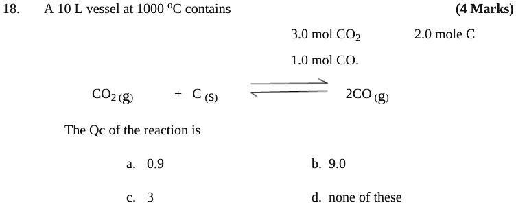 SOLVED:18_ A 10 L vessel at 1000 %C contains Marks) 3.0 mol CO2 1.0 mol ...