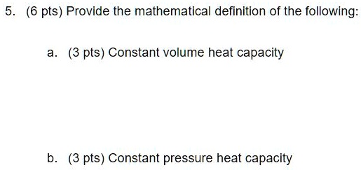SOLVED: a. Constant volume heat capacity The mathematical definition of ...