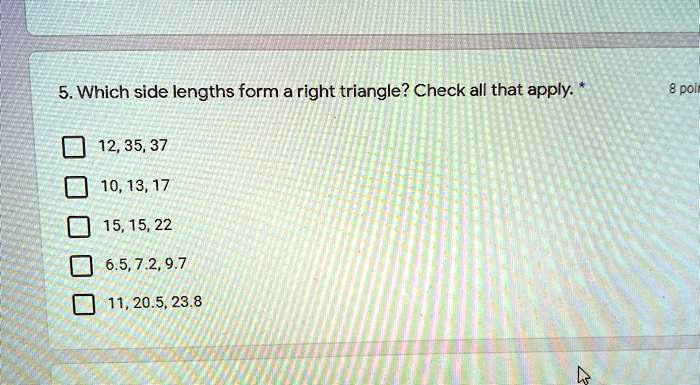 Solved 5 Which Side Lengths Form A Right Triangle Check All That Apply 8 Poi 12 35 37 10 13 17 15 15 22 6 5 7 2 9 7 11 5 23 8