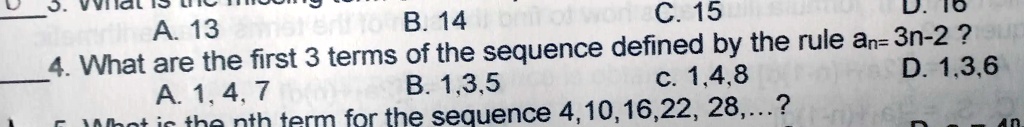 4. What are the first 3 terms of the sequence defined by the rule an = 3n - 2?
A. 1, 4, 7
B. 1, 3, 5
C. 1, 4, 8
D. 1, 3, 6