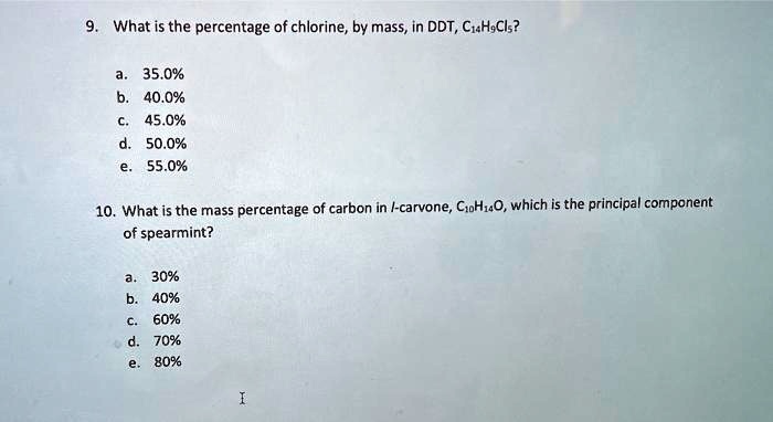 Solved What Is The Percentage Of Chlorine By Mass In Ddt Ciah Cls 35 0 40 0 45 0 50 0 55 0 10 What Is The Mass Percentage Of Carbon In Carvone Cihiao Which Is The Principal Component Of Spearmint 30 40 6 60 70 8096