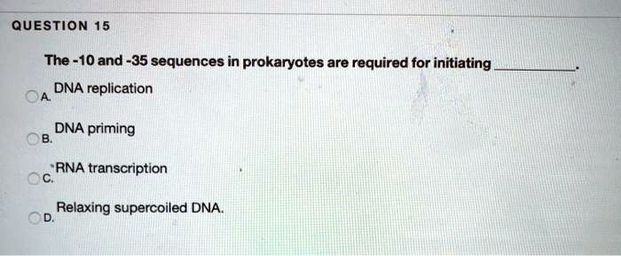 SOLVED: QUESTION 15 The -10 and -35 sequences in prokaryotes are ...