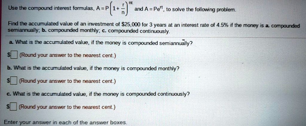 SOLVED: Use the compound interest formulas, A =P '(I+3) and A = Pe