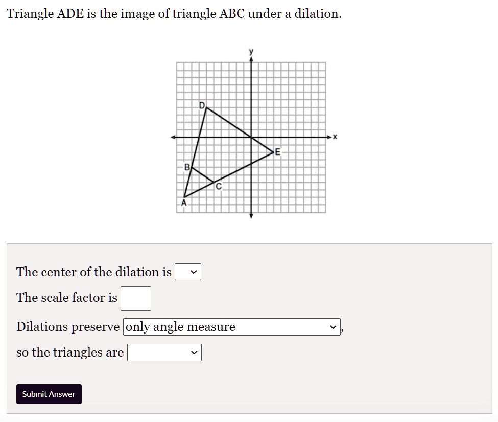 Solved Triangle Ade Is The Image Of Triangle Abc Under A Dilation The Center Of The Dilation 5202