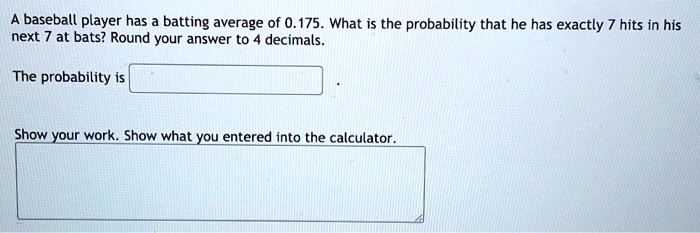 SOLVED: baseball player has batting average of 0.175 What is the ...