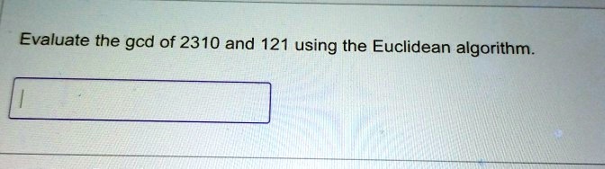 Evaluate the gcd of 2310 and 121 using the Euclidean algorithm.