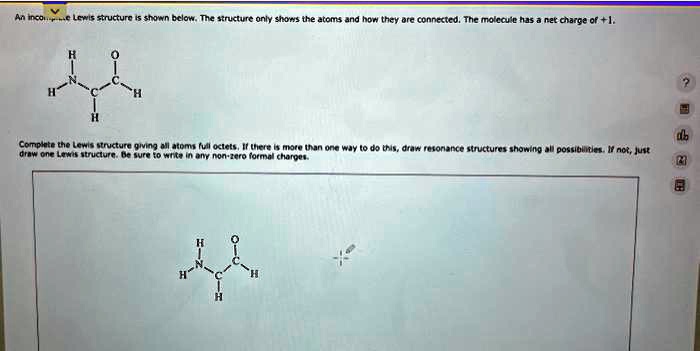 An incomplete Lewis structure is shown below. The structure only shows ...