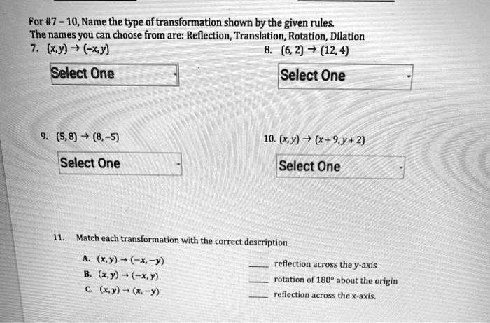 Solved For 7 10 Name The Type Of Transformation Shown By The Given Rules The Names You Can Choose From Are Reflection Translation Rotation Dilation Y X Y 6 2 12 4 Select Solved For 7 10 Name The Type Of Transformation Shown By The Given Rules The Names You Can Choose From Are Reflection Translation Rotation Dilation Y X Y 6 2 12 4 Select