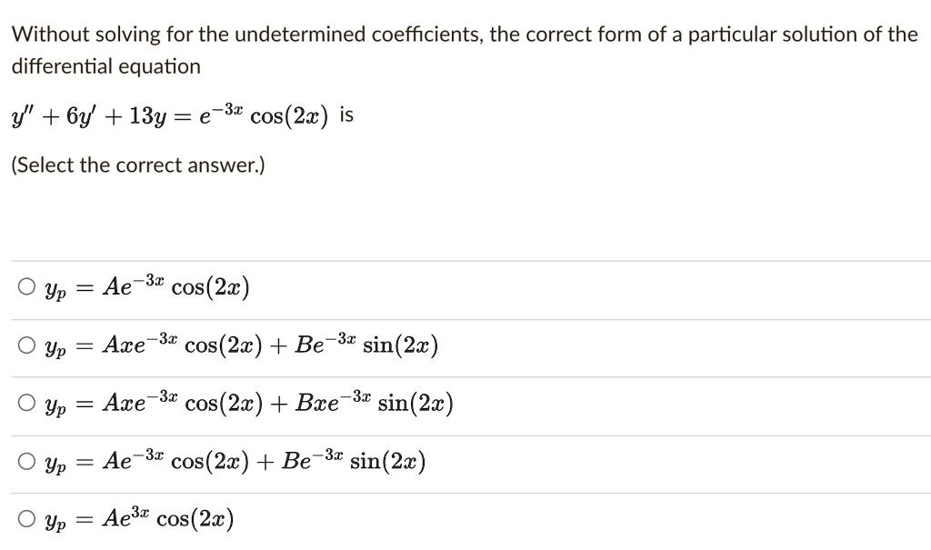 without solving for the undetermined coefficients the correct form of a ...