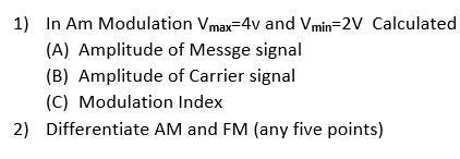 SOLVED: In AM Modulation, Vmax = 4V and Vmin = 2V. The calculated ...