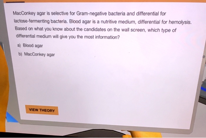 MacConkey agar is selective for Gram-negative bacteria and differential for lactose-fermenting bacteria. Blood agar is a nutritive medium, differential for hemolysis. Based on what you know about the candidates on the wall screen, which type of differential medium will give you the most information?

a) Blood agar
b) MacConkey agar
