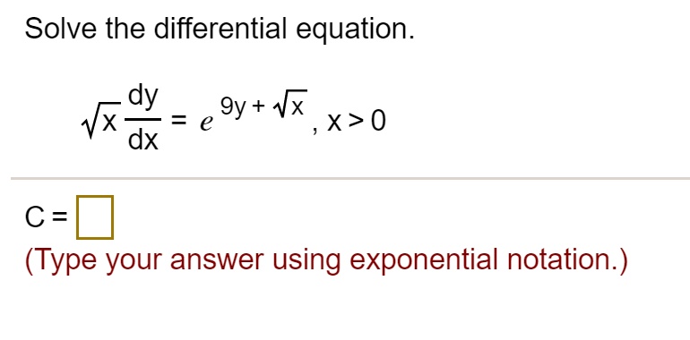 SOLVED: Solve the differential equation dy 9y + Vx VX = e x>0 dx (Type ...