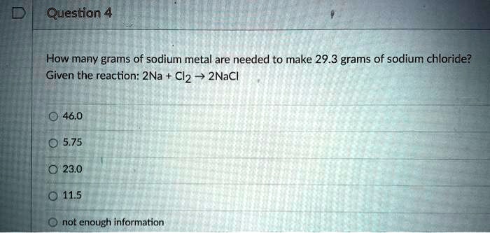 SOLVED: Question 4 How many grams of sodium metal are needed to make 29 ...