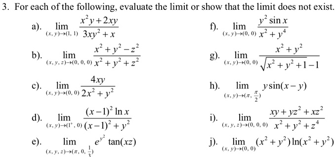 Solved For Each Of The Following Evaluate The Limit Or Show That The Limit Does Not Exist Ry 2xy J Sin X A Lim F Lim X J 1 1 3xy X 1 0 0 X Y X Y 2 X V