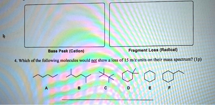 base peak cation fragment lose radical which of the following molecules