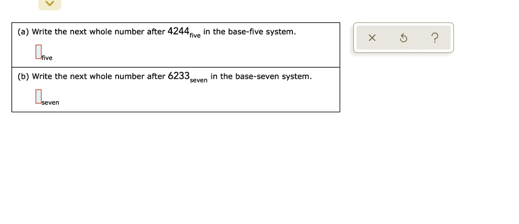 a write the next whole number after 4244five in the base five system x ...