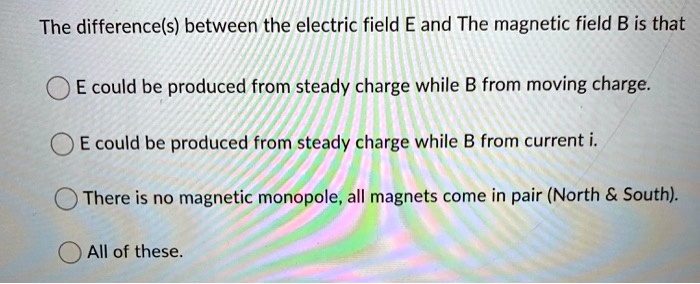 the differences between the electric field e and the magnetic field b ...