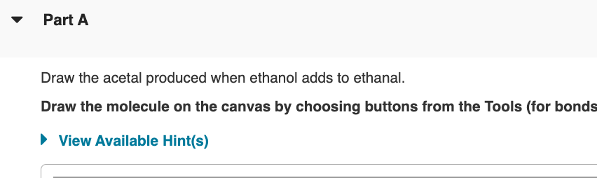 SOLVED: Part A Draw the acetal produced when ethanol adds to ethanal