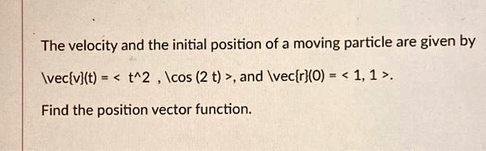 The velocity and the initial position of a moving particle are given by ...