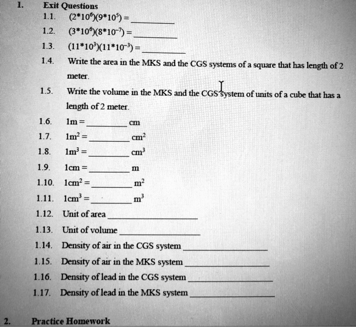 SOLVED: Exit Questions 1.13 (2*10^99*10^9) 1.2 (3*10^9(8*10^-2) = 13 (11*10  X11*10^-`) = 1.4 Write the area in the MKS and the CGS systems of a square  that has a length of 2