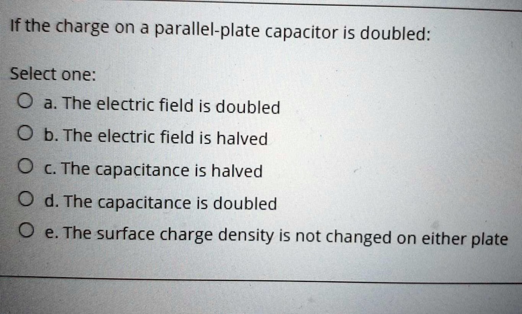 If The Charge On A Parallel-plate Capacitor Is Doubled: