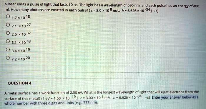 i need help prof isnt answering i give positive feedback a laser emits a pulse of light that lasts 10 nsthe light has a wavelength of 690 nm and each pulse has an energy of 480 mjhow many ph 43446