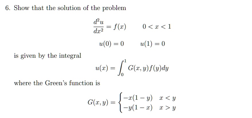 Solved 6 Show That The Solution Of The Problem D2u F X Dx2 0 1 U 0 0 U 1 0 Is Given By The Integral U C J G Y F Y Dy