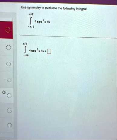 use symmetry to evaluate the following integral int pi6pi6 4 sec2 x dx int pi6pi6 4 sec2 x dx boxed 91392