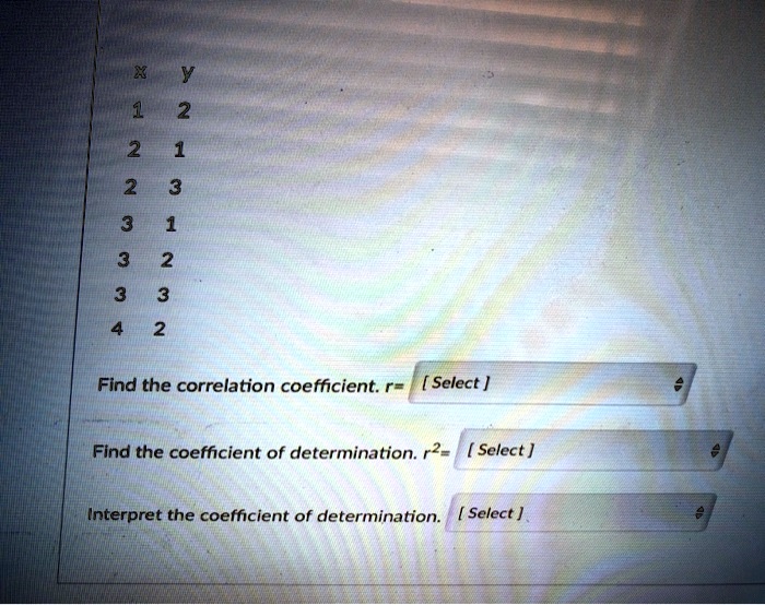 SOLVED: 2 2 1 2 0 3 1 2 Find The Correlation Coefficient: Select ] Find ...